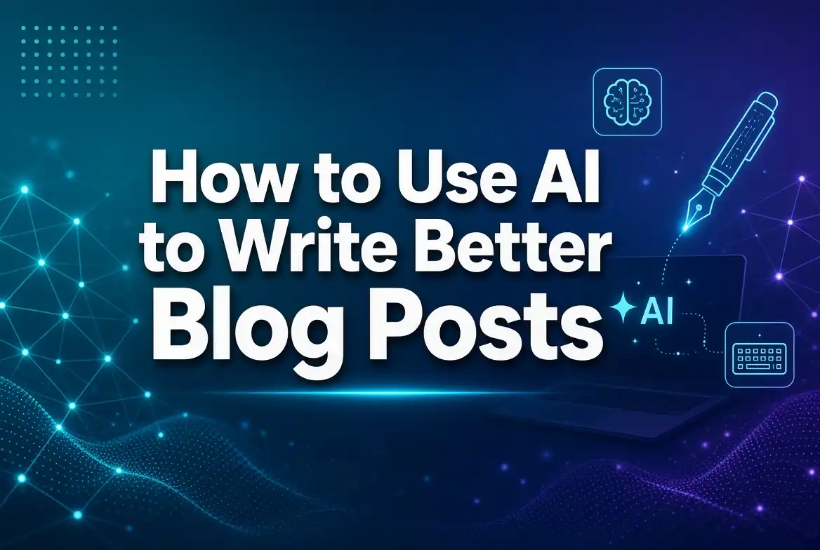 How to Use AI to Write Better Blog Posts